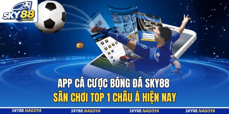 App Cá Cược Bóng Đá Sky88 - Sân Chơi Top 1 Châu Á Hiện Nay 3 App Cá Cược Bóng Đá Sky88 - Sân Chơi Top 1 Châu Á Hiện Nay