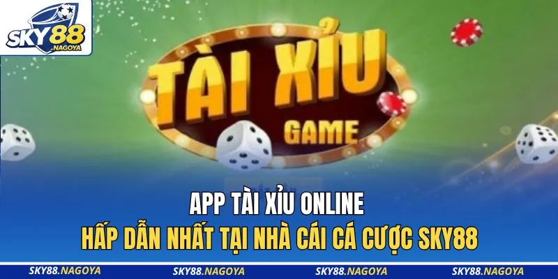App Tài Xỉu Online Hấp Dẫn Nhất Tại Nhà Cái Cá Cược Sky88 5 App Tài Xỉu Online Hấp Dẫn Nhất Tại Nhà Cái Cá Cược Sky88