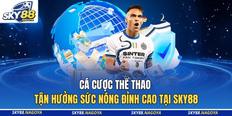 Cá Cược Thể Thao - Tận Hưởng Sức Nóng Đỉnh Cao Tại Sky88 9 Cá Cược Thể Thao - Tận Hưởng Sức Nóng Đỉnh Cao Tại Sky88