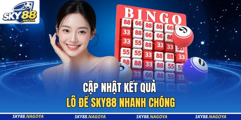 Lô Đề Sky88 - Top 4 Game Giải Trí Đẳng Cấp Năm 2026 2 Cập nhật kết quả lô đề Sky88 nhanh chóng