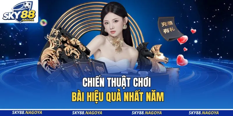 Chiến thuật chơi bài hiệu quả nhất năm