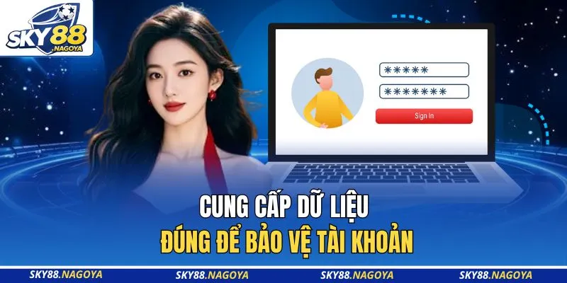 Đăng Ký Sky88 2 Cung cấp dữ liệu đúng để bảo vệ tài khoản