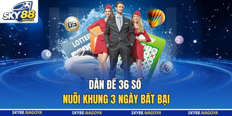 Dàn đề 36 số nuôi khung 3 ngày bất bại