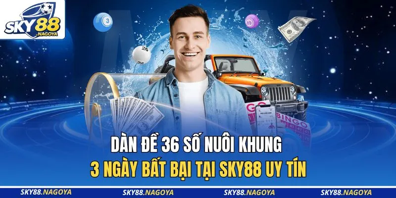 Dàn Đề 36 Số Nuôi Khung 3 Ngày Bất Bại Tại Sky88 Uy Tín 6 Dàn Đề 36 Số Nuôi Khung 3 Ngày Bất Bại Tại Sky88 Uy Tín