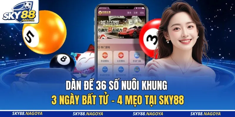 Dàn Đề 36 Số Nuôi Khung 3 Ngày Bất Tử - 4 Mẹo Tại Sky88 7 Dàn Đề 36 Số Nuôi Khung 3 Ngày Bất Tử - 4 Mẹo Tại Sky88