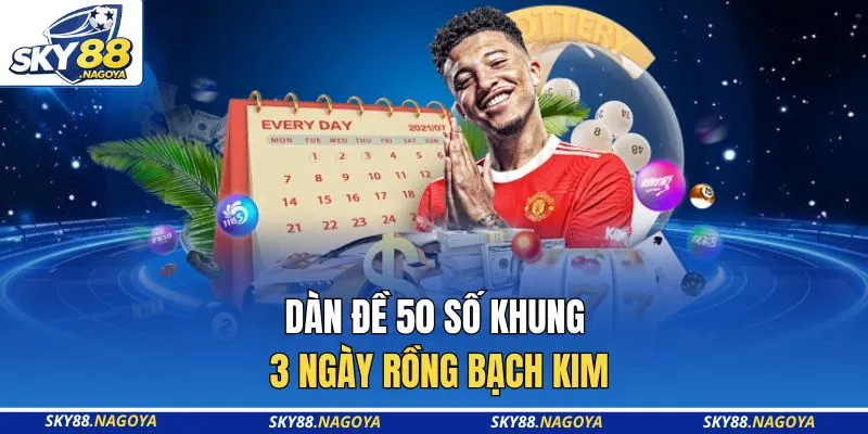 Dàn đề 50 số khung 3 ngày rồng bạch kim