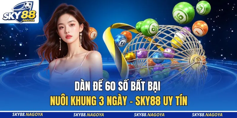 Dàn Đề 60 Số Bất Bại Nuôi Khung 3 Ngày - Sky88 Uy Tín 2 Dàn Đề 60 Số Bất Bại Nuôi Khung 3 Ngày - Sky88 Uy Tín