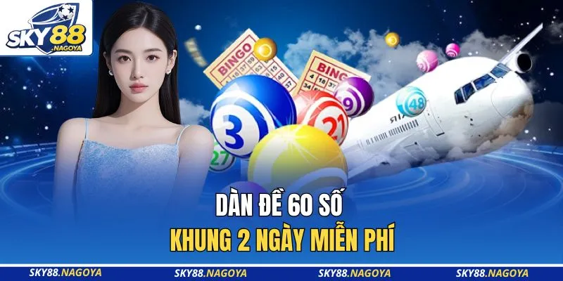Dàn đề 60 số khung 2 ngày miễn phí