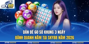 Dàn Đề 60 Số Khung 3 Ngày Đánh Quanh Năm Tại Sky88 Năm 2026