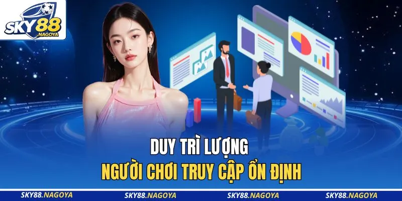 Duy trì lượng người chơi truy cập ổn định