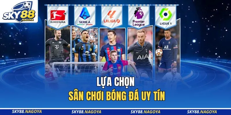 Lựa chọn sân chơi bóng đá uy tín