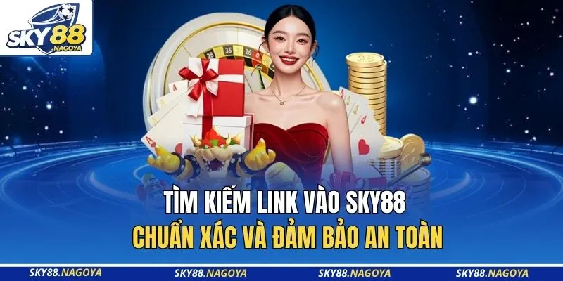 Tìm kiếm link vào SKY88 chuẩn xác và đảm bảo an toàn