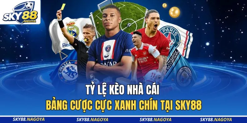 Tỷ Lệ Kèo Nhà Cái - Bảng Cược Cực Xanh Chín Tại Sky88 10 Tỷ Lệ Kèo Nhà Cái - Bảng Cược Cực Xanh Chín Tại Sky88